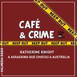 Café & Crime: Katherine Knight, a assassina que chocou a Austrália
